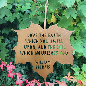 Leaf Quote - Love the earth which you dwell upon, and the soil which nourishes you - William Morris