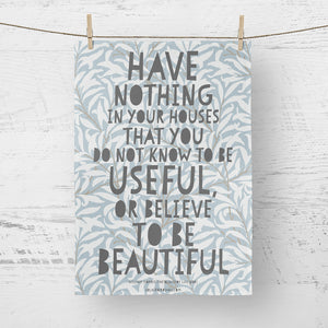 Tea towel - Have nothing in your houses...William Morris