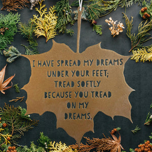 Leaf Quote - I have spread my dreams under your feet - Aedh Wishes for the Cloths of Heaven - W. B. Yeats