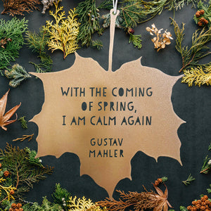 Leaf Quote - With the coming of Spring, I am calm again - Gustav Mahler