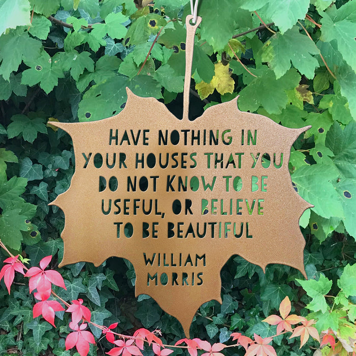 Leaf Quote - Have nothing in your houses that you do not know to be useful, or believe to be beautiful - William Morris