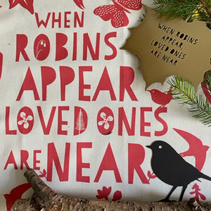 Tea-towel - When robins appear, loved ones are near...