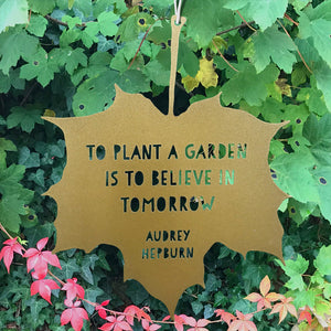 Leaf Quote - To plant a garden is to believe in tomorrow - Audrey Hepburn