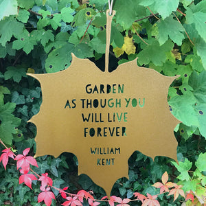 Leaf Quote - Garden as though you will live forever - William Kent