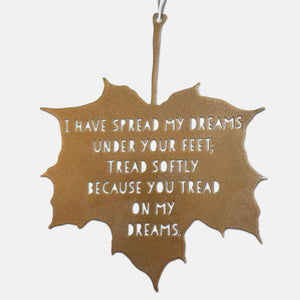 Leaf Quote - I have spread my dreams under your feet - Aedh Wishes for the Cloths of Heaven - W. B. Yeats