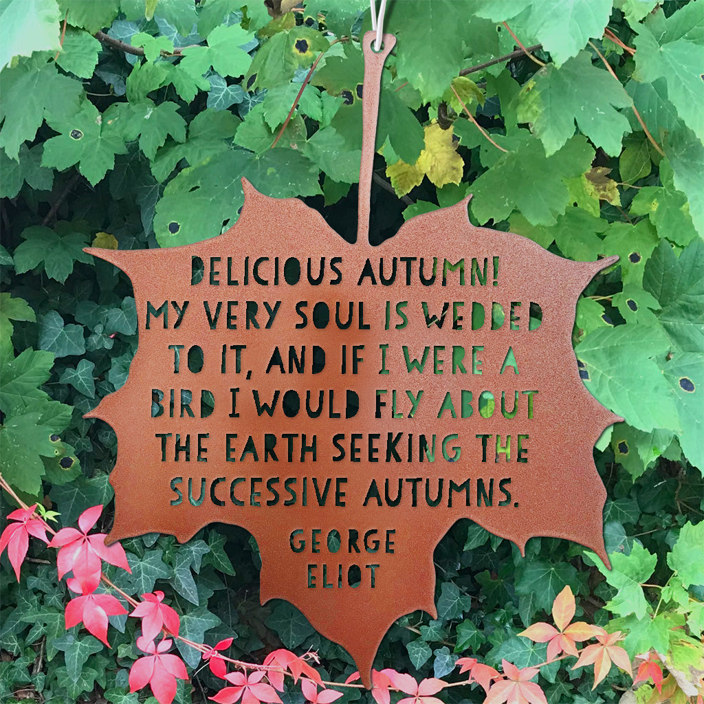 Leaf Quote - Delicious autumn! My very soul is wedded to it, and if I were a bird I would fly about the Earth seeking the successive autumns - George Eliot