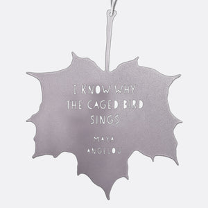 Leaf Quote - I know why the caged bird sings - Maya Angelou