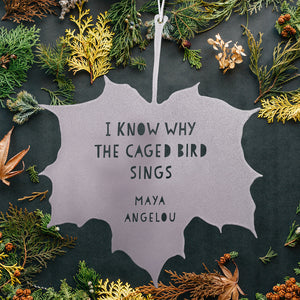 Leaf Quote - I know why the caged bird sings - Maya Angelou
