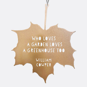 Leaf Quote - Who loves a garden loves a greenhouse too - William Cowper