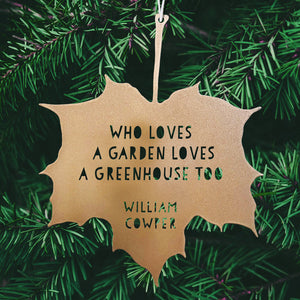 Leaf Quote - Who loves a garden loves a greenhouse too - William Cowper