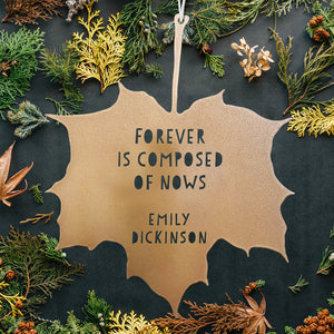 Leaf Quote - Forever is composed of nows - Emily Dickinson